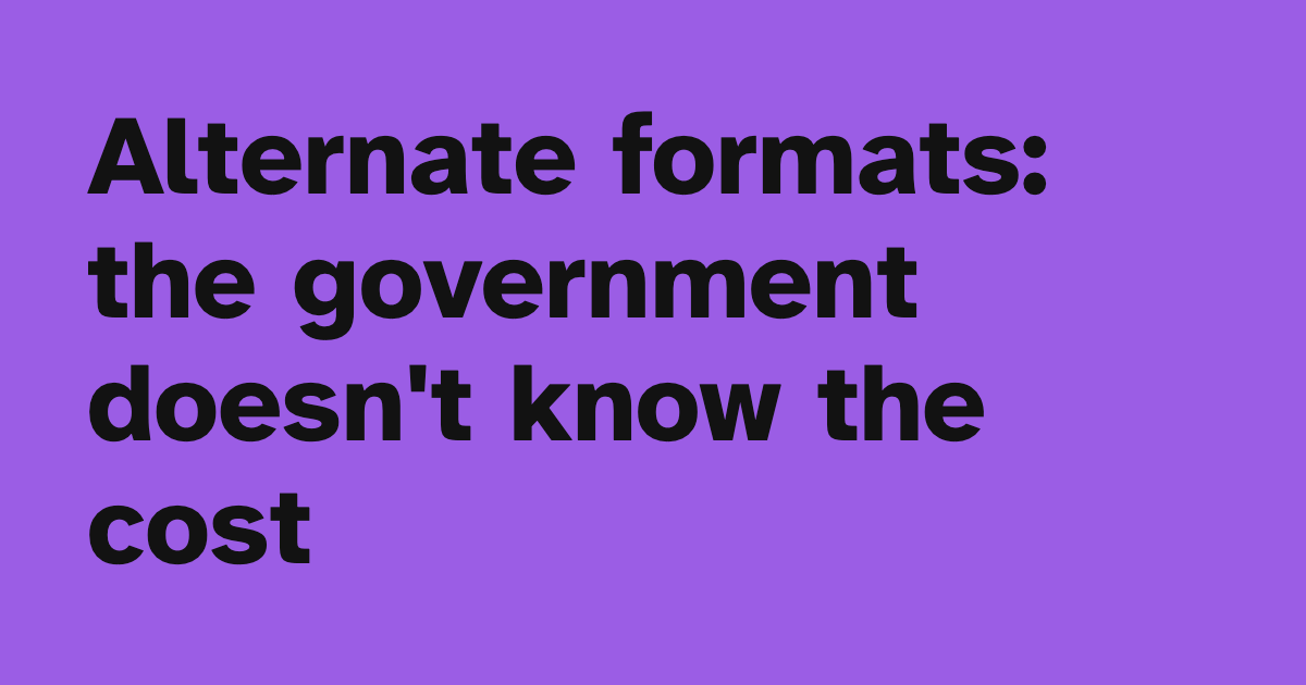 Alternate Format Alternate formats: the government doesn't know the cost — OpenAccess